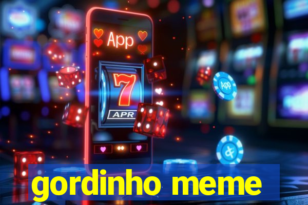 gordinho meme